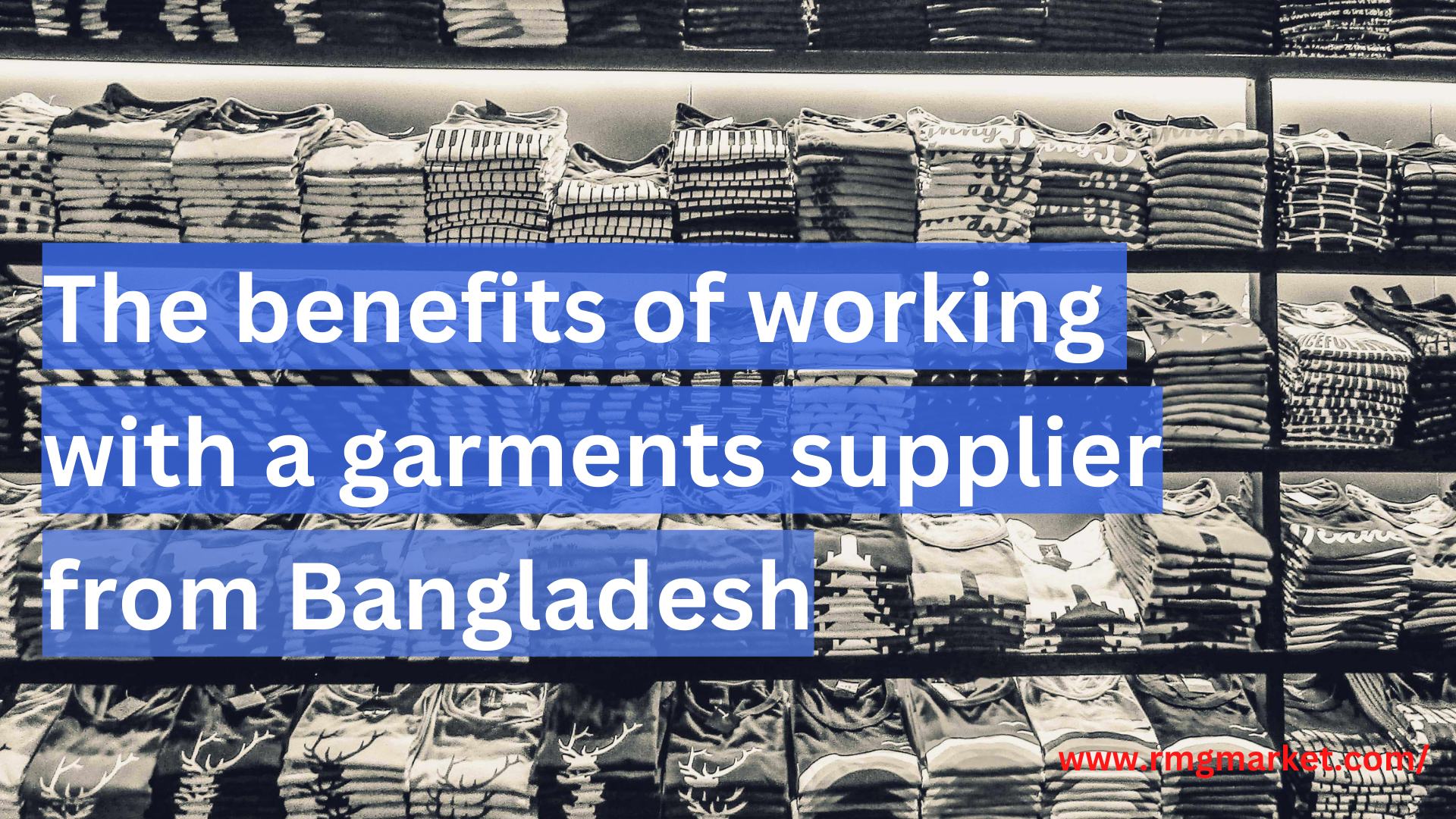 benefits of working with a garments supplier from Bangladesh