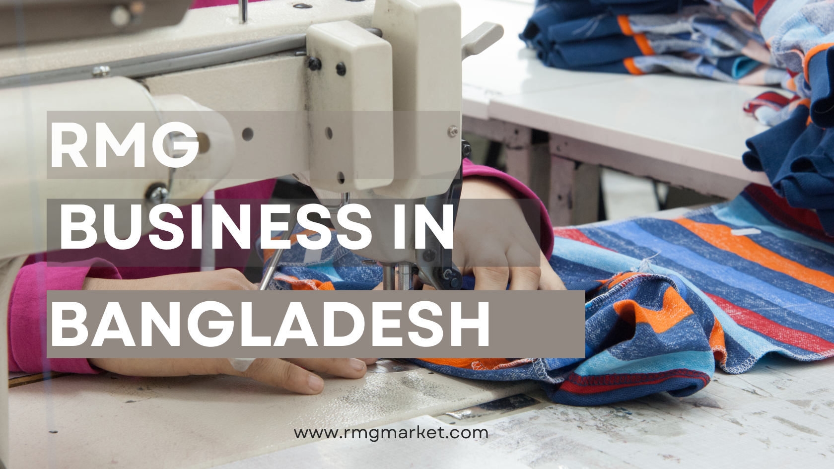 How to Setup Ready Made Garments (RMG) Business in Bangladesh