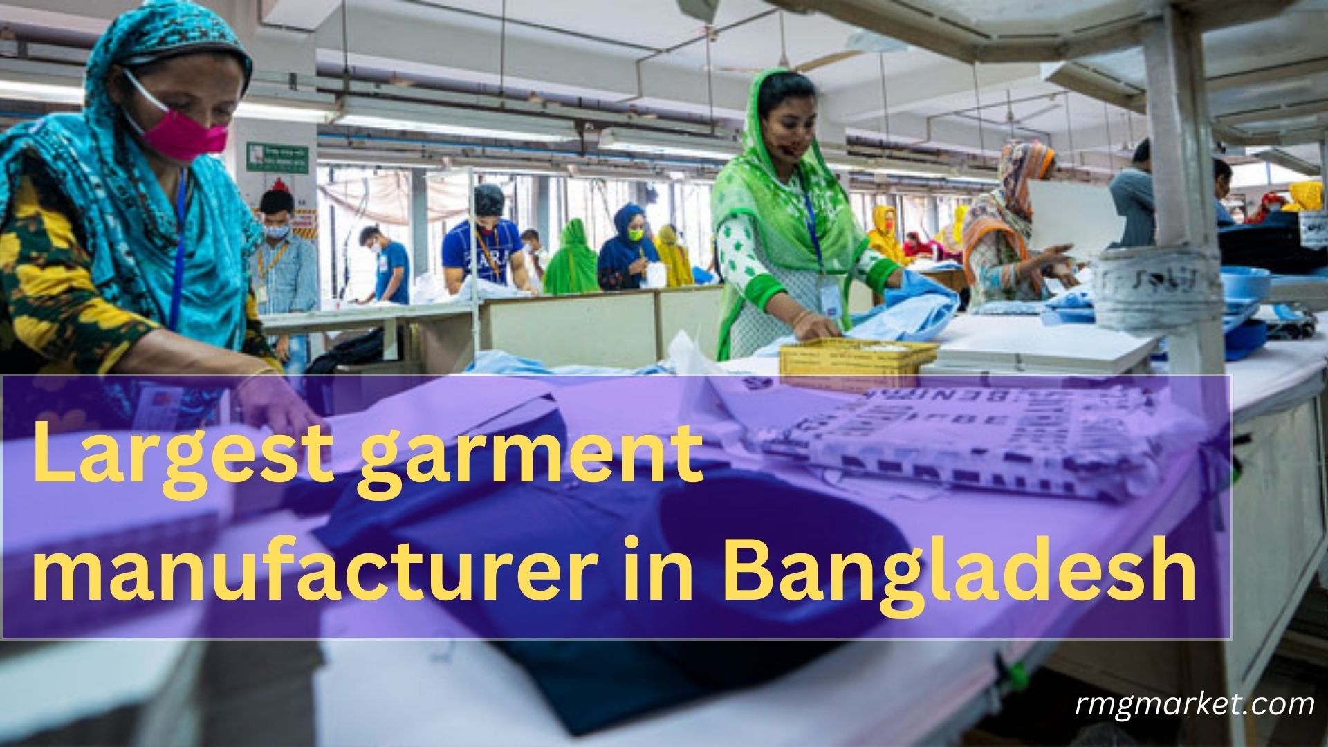 Largest garment manufacturer in Bangladesh